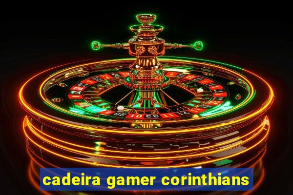 cadeira gamer corinthians